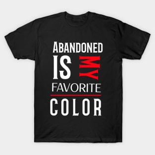 ABANDONED IS MY FAVORITE COLOR T-Shirt